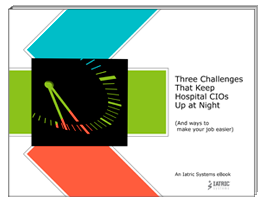 Three Challenges That Keep Hospital CIOs Up at Night